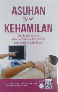 Asuhan Pada Kehamilan, Panduan Lengkap Selama Kehamilan Bagi Praktisi Kebidanan