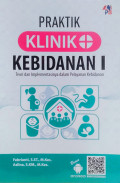 Praktik Klinik Kebidanan 1, Teori Dan Implementasinya Dalam Pelayanan Kebidanan