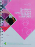 Praktikum Kesehatan Reproduksi Dan KB • Modul Bahan Ajar Cetak Kebidanan