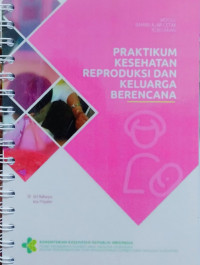 Praktikum Kesehatan Reproduksi Dan KB • Modul Bahan Ajar Cetak Kebidanan